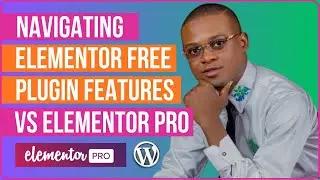 Navigating Elementor Free Plugin Features VS Elementor Pro