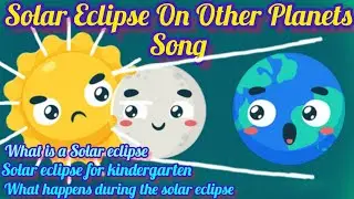 Solar Eclipse on Other Planets/video about the Solar eclipse/Song
