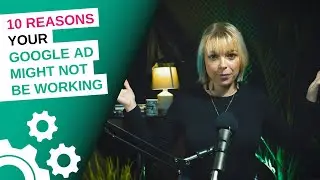10 REASONS why your Google Ad's aren't working