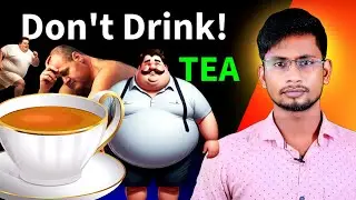 Should We Drink Tea At Morning ? | Disadvantages Of Tea | Mr Suvendu