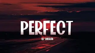 Perfect - Ed Sheeran [LYRICS]