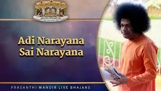 Adi Narayana Sai Narayana | Prasanthi Mandir Live Bhajans | Sai Kulwant Hall