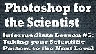 Taking your Scientific Posters to the Next Level with Photoshop (Part I)