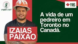 COMO É A VIDA DE UM PEDREIRO EM TORONTO NO CANADÁ / IZAIAS PAIXAO / KALOVECAST #116