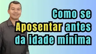 Como se aposentar antes da idade mínima