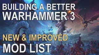 Building A Better Warhammer 3 NEW & IMPROVED Mod List