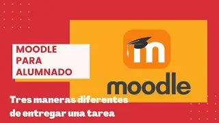 Entregar Tareas en Moodle Centros de tres formas diferentes