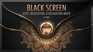 6 Hours of Sleep, Meditation, and Relaxation Music on a Black Screen