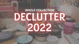 Whole Makeup Collection Declutter 2022