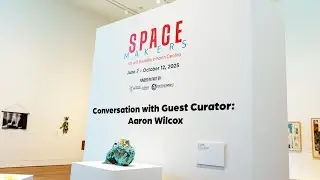 Space Makers Opening Night: Conversation with Guest Curator Aaron Wilcox