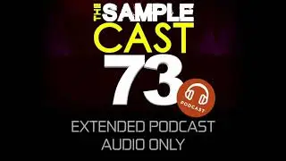 Samplecast extended podcast 73 (audio only)
