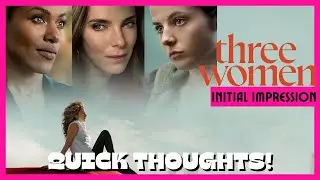 Quick Thoughts on ‘Three Women’ | Starz’s Bold New Series| It's WILD!