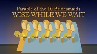 The Parable of the Bridesmaids, Wise While We Wait, Matthew 25:1-13