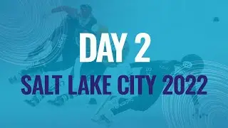 Day 2 | Salt Lake City 2022 | 