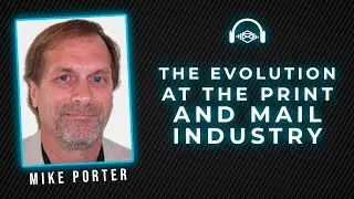 Mike Porter: The Evolution at The Print and Mail Industry | Direct Mail Automation School #09
