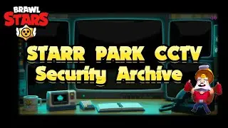 Starr Park CCTV Security Archive - Brawl Stars