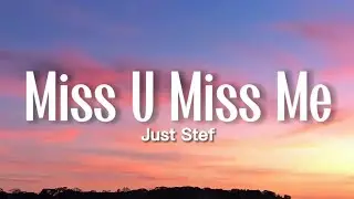 Just Stef - Miss U Miss Me (Lyrics)