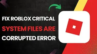 How To Fix Roblox Critical System Files Are Corrupted Error