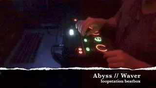 WAVER - Abyss // Loopstation (very old track)