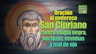 ORACIÓN AL PODEROSO SAN CIPRIANO CONTRA MAGIA NEGRA HECHIZOS ENVIDIAS | ORACIONES CATÓLICAS #oracion