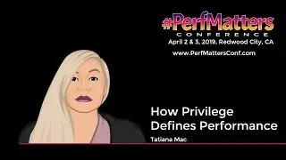 How Privilege Defines Performance, Tatiana Mac @ #PerfMatters Conference 2019