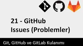 Git Dersleri - 21 - GitHub Issues (Problemler)