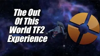 The Out Of This World TF2 Experience