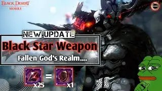 New Update.. Black Star Weapon ✨, Fallen God's Realm and More...| Black Desert Mobile