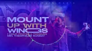 MOUNT UP WITH WINGS || 1 HOUR PRAYER INSTRUMENTAL || MIN. THEOPHILUS SUNDAY