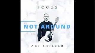 Ari Shiller - Not Around (Official Lyric Video)