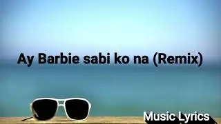 Ay barbie sabi ko na (Remix)