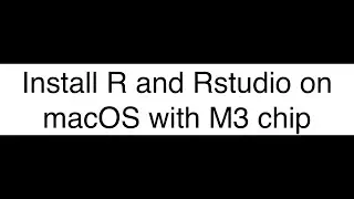 Quick setup: R and Rstudio on MacOS with M3 chip