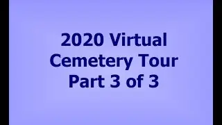 2020 Virtual Cemetery Tour, Part 3 of 3