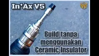 Build In’Ax V5 tanpa menggunakan Ceramic Insulator
