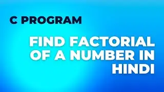 Learn how to use C programming language to find Factorial of a Number in hindi
