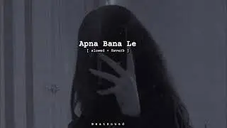 Apna Bana Le [ slowed + Reverb ]