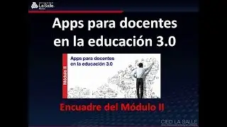 Presentación del Módulo II  Apps para docentes en la educación 3 0