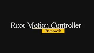 Update | UE4 | Root Motion Controller Framework | New Features