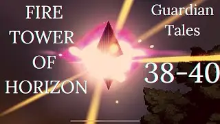 Fire Tower of Horizon! Lvl 38-40 - Guardian Tales