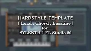 Hardstyle Template [ Lead , Chord , Bassline ] for SYLENTH 1 FL Studio 20