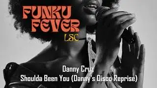 Danny Cruz - Shoulda Been You (Danny's Disco Reprise)