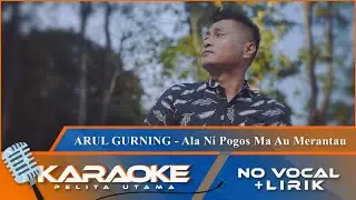 (Karaoke Version) - ALA NI POGOS MA AU MERANTAU - Arul Gurning | No Vocal - Minus One