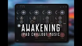 AWAKENING 2021- Ipad Chillout Music - Shaper Synthesizer 1.1 + OB-Xd