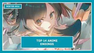 Top 14 - Anime Endings Winter 2016