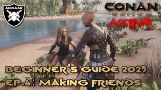 Conan Exiles | Age of War | Beginner's Guide 2023 | Ep.4: Making Friends... By Force