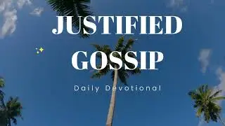 Justified Gossip| Daily Devotional| Lorena's Playlist