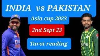 India vs Pakistan | Asia Cup 2023 | 2nd September 2023 | Tarot reading