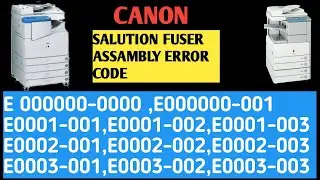 SALUTION ERROR CODE E 0000-0000 | E0001-001| E002-001|CANON MACHINE |FUSER ASSAMBLY ERROR