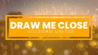 Draw Me Close by Hillsong United - Lyric Video