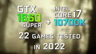 Core i7 10700K + GTX 1660 Super 6GB | Test in 22 Games in 2022, Enough for 60fps ?